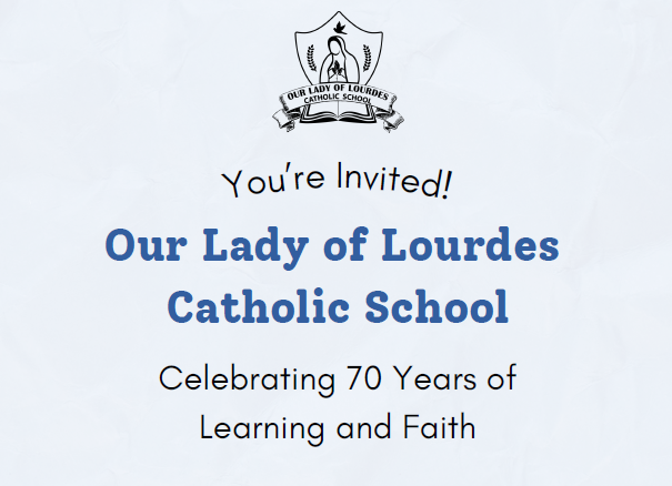 Our Lady of Lourdes Catholic School Celebrating 70 years of Learning and Faith.