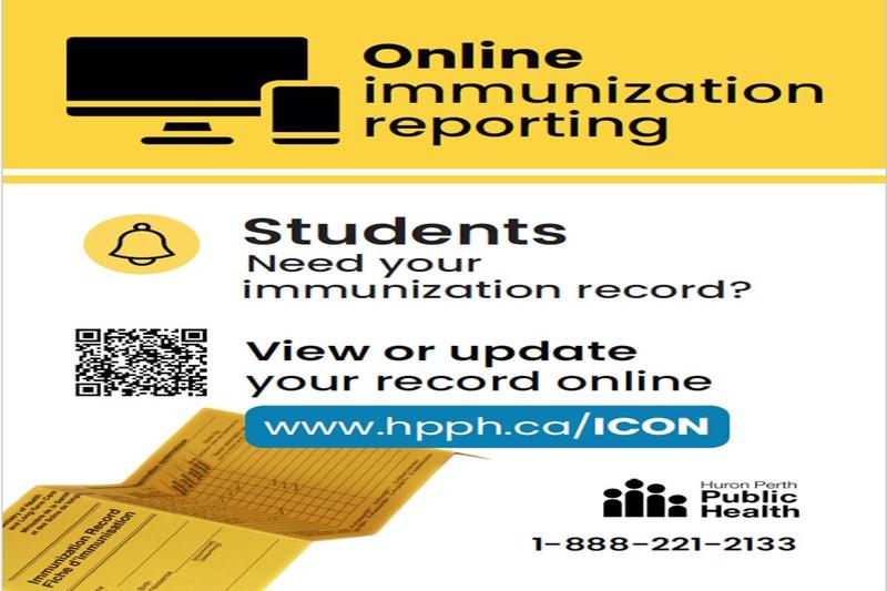 Students: update immunization records online at www.hpph.ca/ICON  (Huron Perth Public Health).
