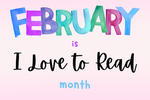 February is I Love to Read month