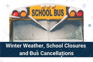 A yellow school bus covered in snow and frost, with the word “SCHOOL BUS” visible at the top. Below the bus, a dark blue banner displays the text: “Winter Weather, School Closures and Bus Cancellations.” Snowflakes are scattered across the background.