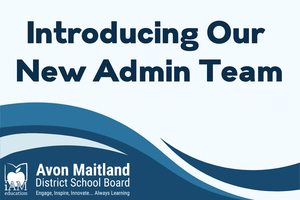 Graphic with blue wave design and the Avon Maitland District School Board logo. Large text reads: “Introducing Our New Admin Team.”
