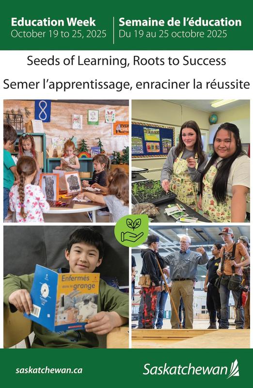 A poster for Education Week in Saskatchewan, October 19 to 25, 2025. The theme is “Seeds of Learning, Roots to Success.” The images show children creating art in a classroom, two students growing plants, a boy reading a French book, and a teacher guiding high school students in a shop class. The Saskatchewan logo and website appear at the bottom.