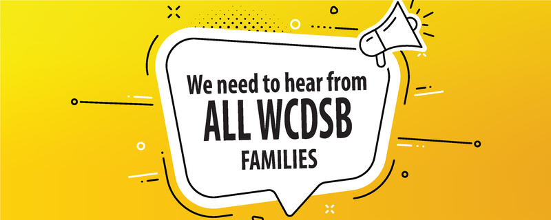 We need to hear from all WCDSB families banner