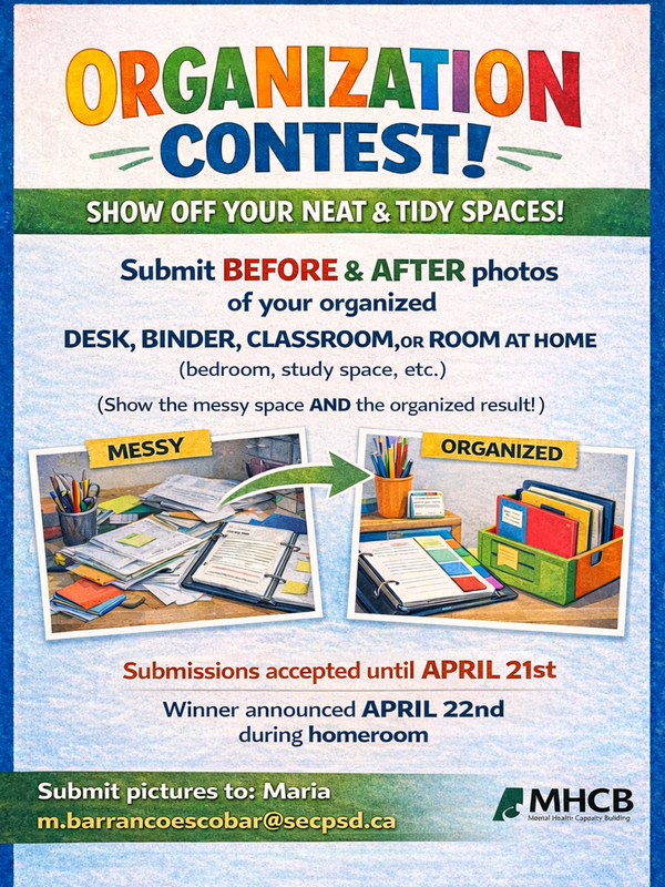 Bold title in Rainbow colours across the top of the page with a green band below . Below the details on the left side is an example of a messy work space, and the organized version to the right. Along the bottom is a green band with sumbission details. SECPSD MHCB logo in the bottom right corner.