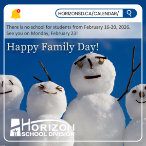 Three snowmen with expressive stick and rock faces stand against a bright blue sky. Each snowman has a unique facial expression, and one holds a stick as an arm. Overlaid text announces no school for students from February 16-20, 2026, with classes resuming on Monday, February 23. A notification bar at the top displays "HORIZONSD.CA/CALENDAR/," and the Horizon School Division logo appears in the bottom left corner.