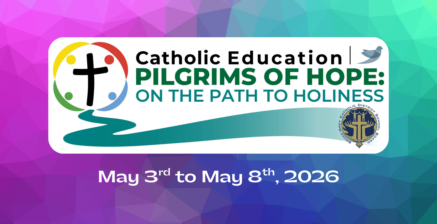 Bruce-Grey Catholic District School Board Catholic Eduction Pilgrims of Hope: On the Path to Holiness May 3 - May 8