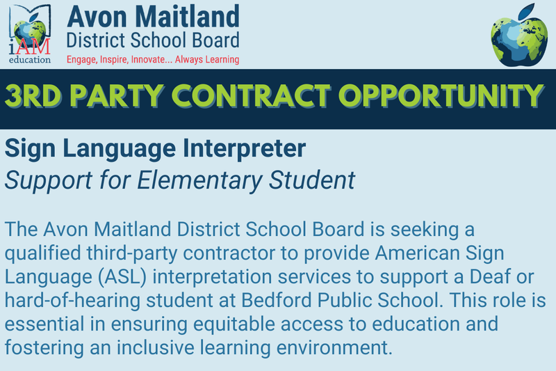 Avon Maitland District School Board banner with logo and slogan ‘Engage, Inspire, Innovate… Always Learning’. Bold heading: ‘3rd Party Contract Opportunity’. Subheading: ‘Sign Language Interpreter – Support for Elementary Student’. Text reads: The Avon Maitland District School Board is seeking a qualified third-party contractor to provide American Sign Language (ASL) interpretation services to support a Deaf or hard-of-hearing student at Bedford Public School. This role is essential in ensuring equitable access to education and fostering an inclusive learning environment.