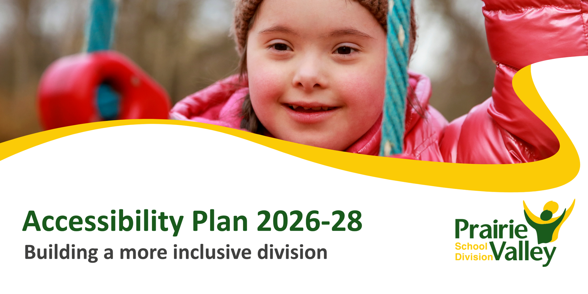 A child smiles as she plays on a play structure.  ‘Accessibility Plan 2026-28: Building a more inclusive division’ appears below it, alongside the Prairie Valley School Division logo.