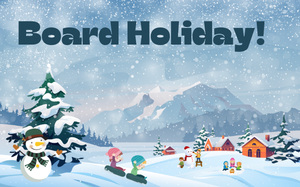 Board Holiday!