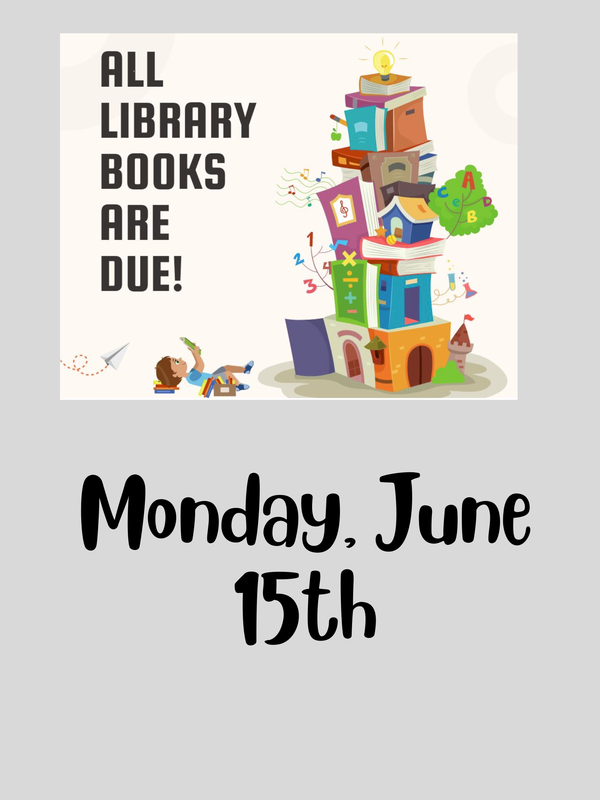 All library books are due oon Monday, June 15th.