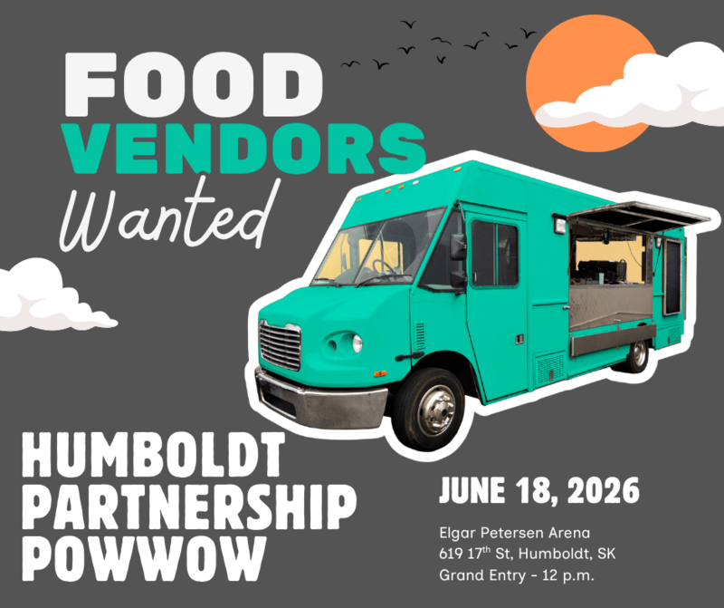 Food Vendors Wanted for the Humboldt Partnership Powwow see horizonsd.ca/powwow/ for details.