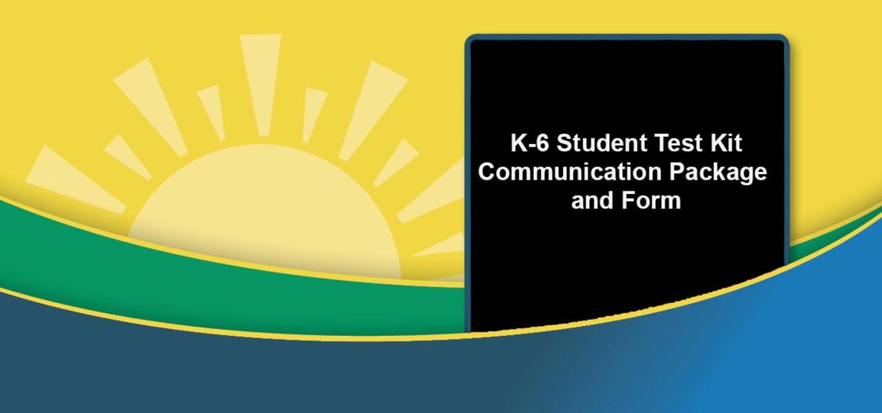 K-6 Student Test Kit Communication Package and Form header
