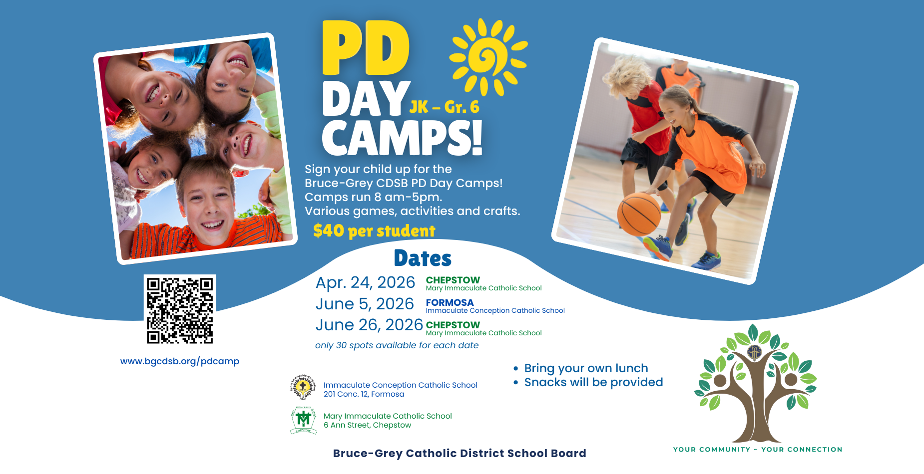 PD Day JK- Gr. 6 Camps Sign you child up for the Bruce-Grey Catholic DSB Day Camps! Camps run 8 am - 5pm $40 per student for more information go to www.bgcdsb.org/pdcamp