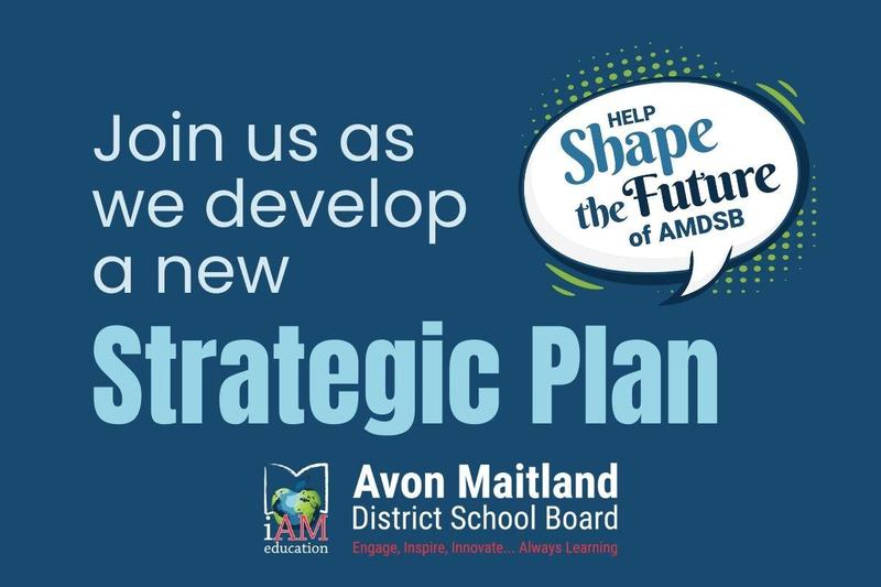 A blue graphic with large white and light blue text that reads: “Join us as we develop a new Strategic Plan.” To the right, there is a speech bubble with green dotted accents containing the words: “Help Shape the Future of AMDSB.” At the bottom, the Avon Maitland District School Board logo appears with the tagline: “Engage, Inspire, Innovate… Always Learning.”
