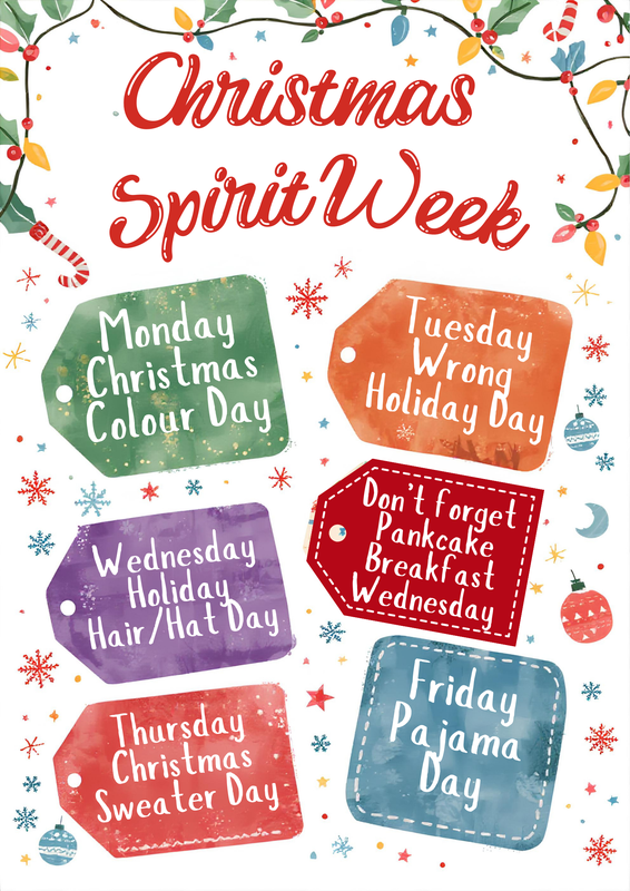 Poster explaining Christmas Spirit Week: Monday Christmas Colour Day. Tuesday Wrong Holiday Day. Wednesday Holiday Hair/Hat Day. Don’t forget Pankcake Breakfast Wednesday. Thursday Christmas Sweater Day. Friday Pajama Day.