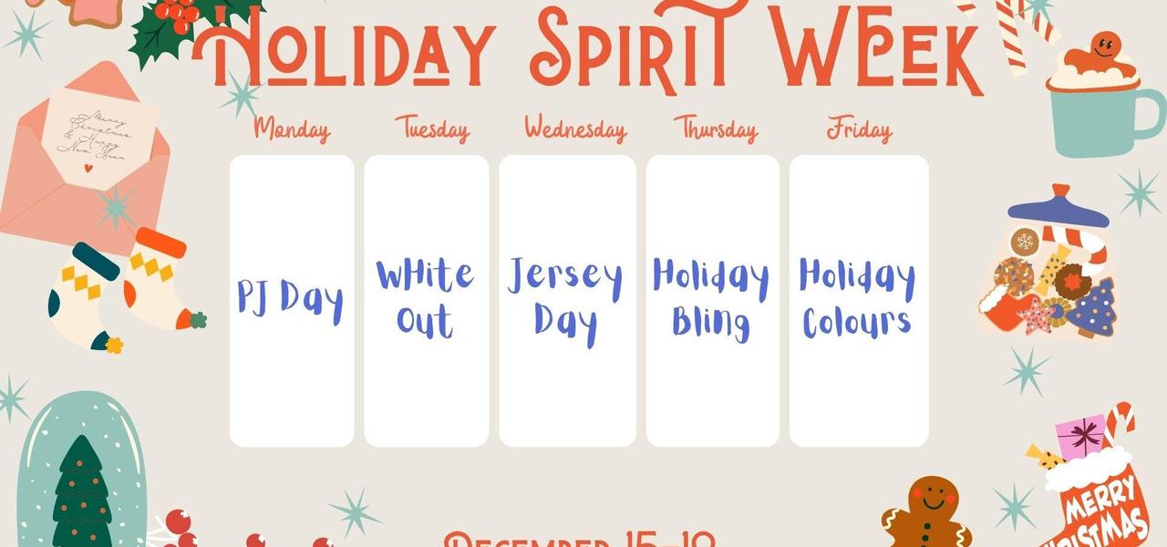 Holiday spirit week calendar of events.  PJ day, white out, jersey day, holiday bling, holiday colours