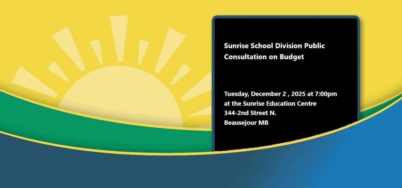 Sunrise School Division Public Consultation on Budget Meeting, Tuesday, December 2 2025 at 7 pm.  The location is 344-2nd Street North Beausejour MB.  If you are unable to attend, but would like to provide imput, please email budget@sunrisesd.ca