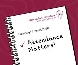 Burgundy graphic with white notebook. ALCDSB logo. A message from ALCDSB. Attendance Matters!
