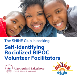 The SHINE Club is seeking: Self-Identifying Racialized BIPOPC Volunteer Facilitators