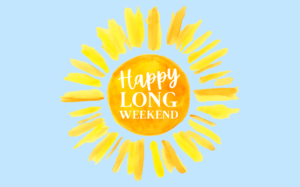 Happy Long Weekend