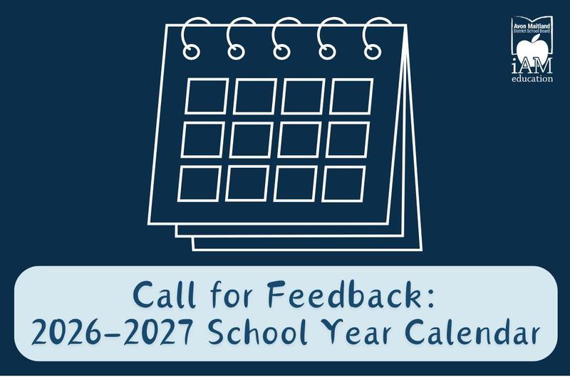 A dark blue graphic featuring a white outline of a calendar with multiple squares and spiral rings at the top. In the upper right corner is the Avon Maitland District School Board logo with the text “iAM education.” Below the calendar, a light blue banner reads: “Call for Feedback: 2026–2027 School Year Calendar.”