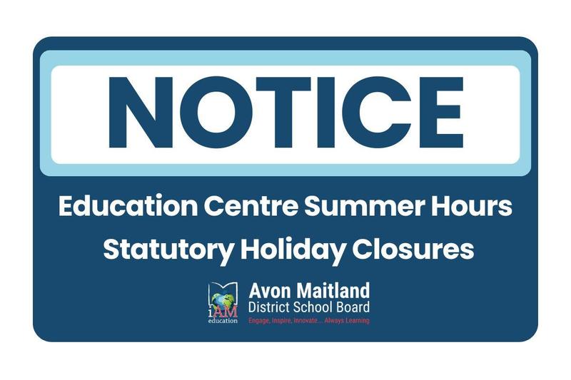 Notice graphic with a blue border and the word “NOTICE” in large dark blue letters at the top. Below, white text on a dark blue background reads: “Education Centre Summer Hours” and “Statutory Holiday Closures.” The Avon Maitland District School Board logo appears at the bottom, along with the tagline: “Engage, Inspire, Innovate... Always Learning.”
