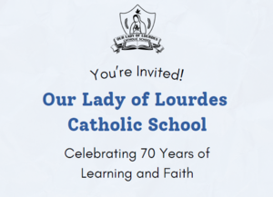 Our Lady of Lourdes Catholic School Celebrating 70 years of Learning and Faith.