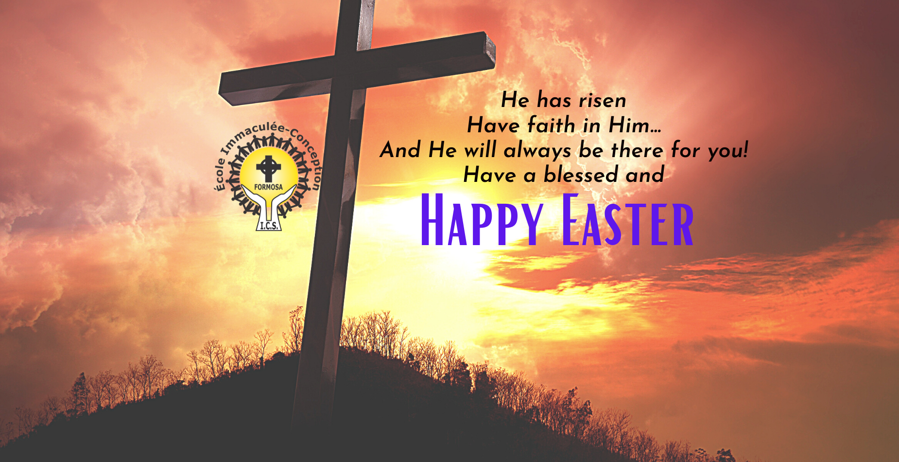 He has risen Have faith in Him...And He will always be there for you! Have a blessed and HAPPY EASTER