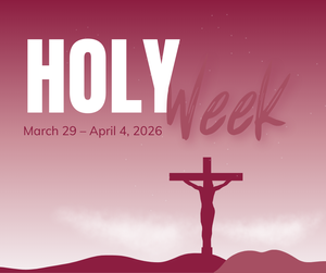 Holy Week March 29 - April 4, 2026