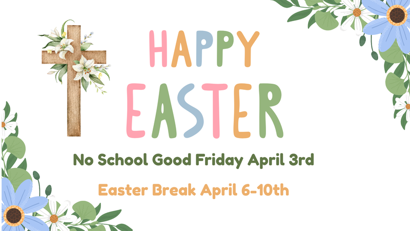 Easter Break -  No School April 3rd to 6th.