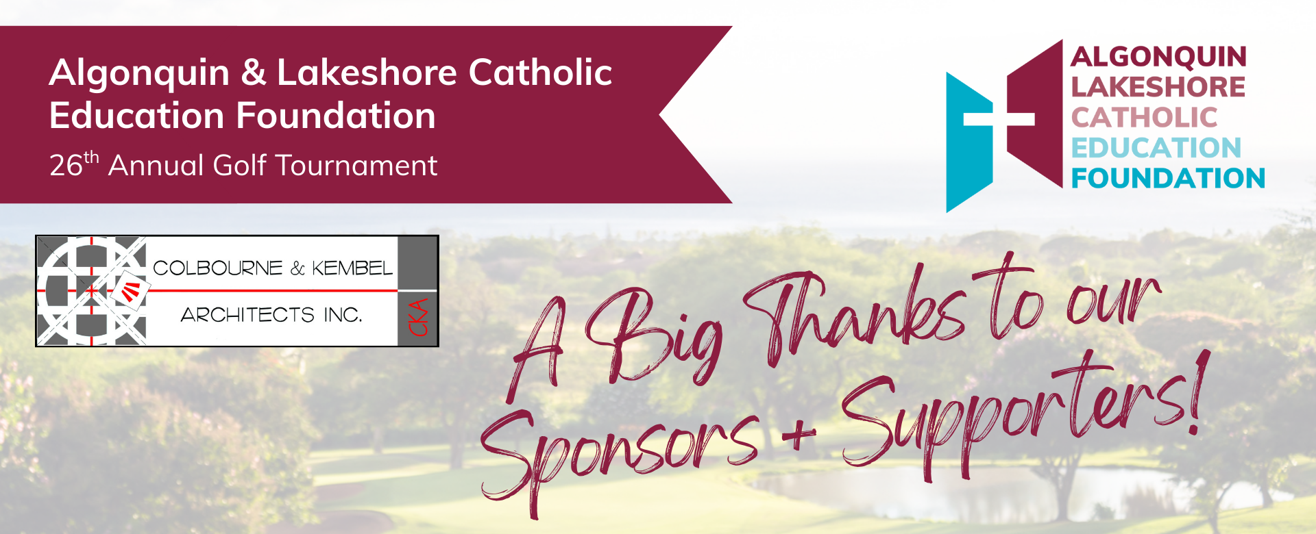 Algonquin and Lakeshore Catholic Education Foundation 26th Annual Golf Tournament A Big Thanks to our Sponsors and Supporters.
ALCE Foundation logo
Title Sponsor Colbourne and Kembel Architects Inc. logo